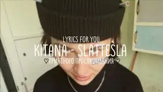 kitana - slattesla || lyrics | текст ||