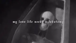 my love life needs an lobotomy (Lyric Video)