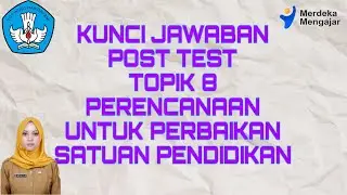 Kunci Jawaban Post Test Topik 8 Perencanaan untuk Perbaikan Satuan Pendidikan