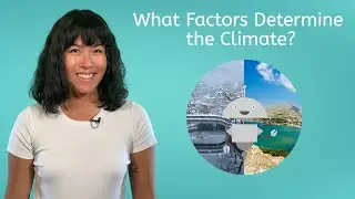 What Factors Determine the Climate? - Elementary Science for Kids!