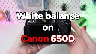 White Balance Tutorial for Canon EOS 650D: Achieve Perfect Color Accuracy in Your Photos and Videos