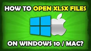 How To Open XLSX Files On Mac / Windows 10?