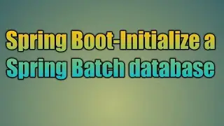 71.Spring Boot-Initialize a Spring Batch database