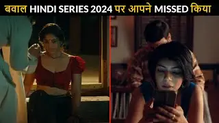 Top 7 New Hindi Web Series You Completely Missed 2024