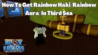 How To Get Rainbow Aura (Rainbow Haki) Quest In The Third Sea