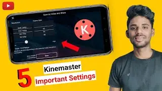 Kinemaster 5 Important Settings For Youtuber \ Best Video Export Setting For YouTube