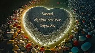 Housenick - My Heart Went Boom (Original Mix)