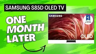 Samsung S85D OLED TV: 1 Month Later Review