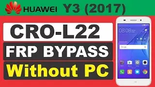 Huawei Y3 2017 (CRO-L22) Android 6.0 Bypass FRP Lock Google Account Lock Without Pc 100% TESTED 2023