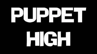 PUPPET HIGH !