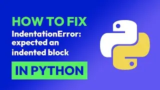 How to fix IndentationError: expected an indented block in Python