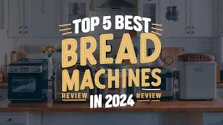 The 5 Best Bread Machines Review In 2024