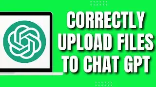 How to Correctly Upload Files to ChatGPT (LATEST 2023)