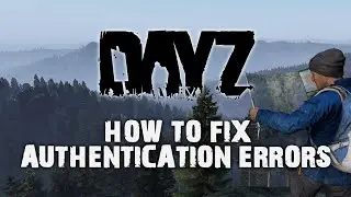 How to Fix the DayZ Authentication Error! 