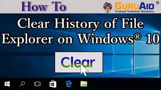 How to Clear History of File Explorer on Windows® 10 - GuruAid