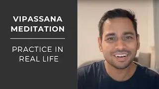 Practice Vipassana In Real Life | Vipassana Meditation |  S.N. Goenka