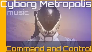 Cyborg Metropolis: Command and Control