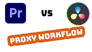 Proxy Workflow – Premiere VS DaVinci