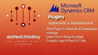 Plugin - Part 7 | What is Associate & Disassociate | How to Debug the Plugin | Dynamics CRM