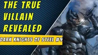 The True Villain | Dark Knights Of Steel #9