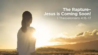 The Rapture - Jesus is Coming Soon! | Pastor Steve Gaines