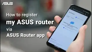 How to Register My ASUS Router via ASUS Router App | ASUS SUPPORT