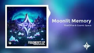 FirstOFive & Cosmic Space - Moonlit Memory [4/6]