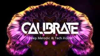 Deep Melodic & Tech House | Mixed by Calibrate