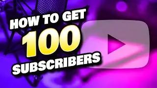 How to Get 100 Subscribers on YouTube