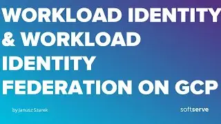 Workload Identity & Workload Identity Federation on GCP by Janusz Szarek