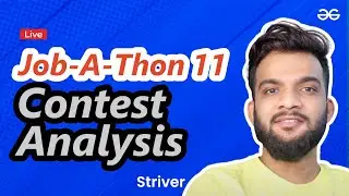 Job-A-Thon 11 Contest Analysis | Raj Vikramaditya (Striver) | GeeksforGeeks