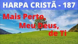 Harpa Cristã - 187 - Mais Perto, Meu Deus, de Ti - Levi - com letra