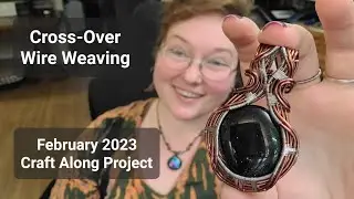 Cross-Over Frame Wire Wrapped Cabochon: February Craft Along Project and Unboxing