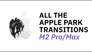 M2 Pro/Max—All The Apple Park Transitions