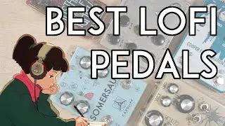 The Best Lofi Effects Pedals