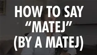 How to pronounce Matej (by a Matej)