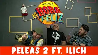 La Hora Feliz: Peleas 2 ft. Illich Flores