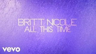 Britt Nicole - All This Time (Lyrics)