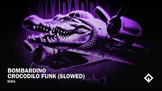 SHX4 - BOMBARDINO CROCODILO FUNK (SLOWED)