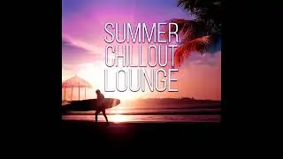 New Hot Summer CHILL-OUT 2021 Music/Новинки Chill-Out 2021