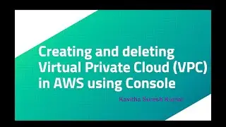 Creating and deleting Virtual Private Cloud (VPC) in AWS using Console