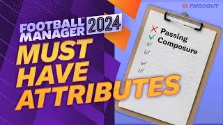 The MUST HAVE Attributes For Every Position In Football Manager