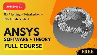 Session 20 : 3D Meshing-Tetrahedron-Patch Independent Method | Ansys : Basic to Professional Course