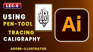 Lec-6 |  Step-by-Step Guide to Tracing Calligraphy Using Pen Tool in Illustrator