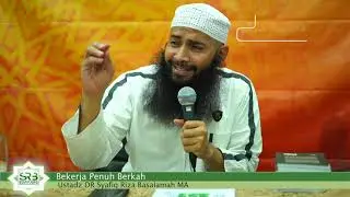 Bekerja Penuh Berkah - Ustadz DR Syafiq Riza Basalamah MA
