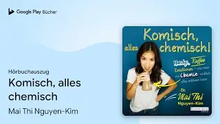 „Komisch, alles chemisch“ von Mai Thi Nguyen-Kim · Hörbuchauszug