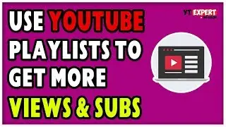 Using YouTube Playlist to Get More Views and Subscribers