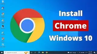 How to Download and Install Chrome in Windows 10