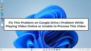 Fix This Problem on Google Drive| Problem While Playing Video Online or Unable to Process This Video