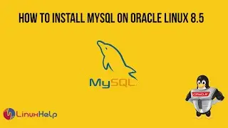 How to install MySQL on Oracle Linux 8.5